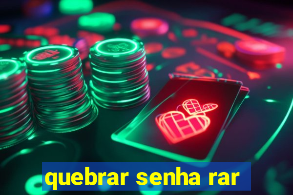 quebrar senha rar